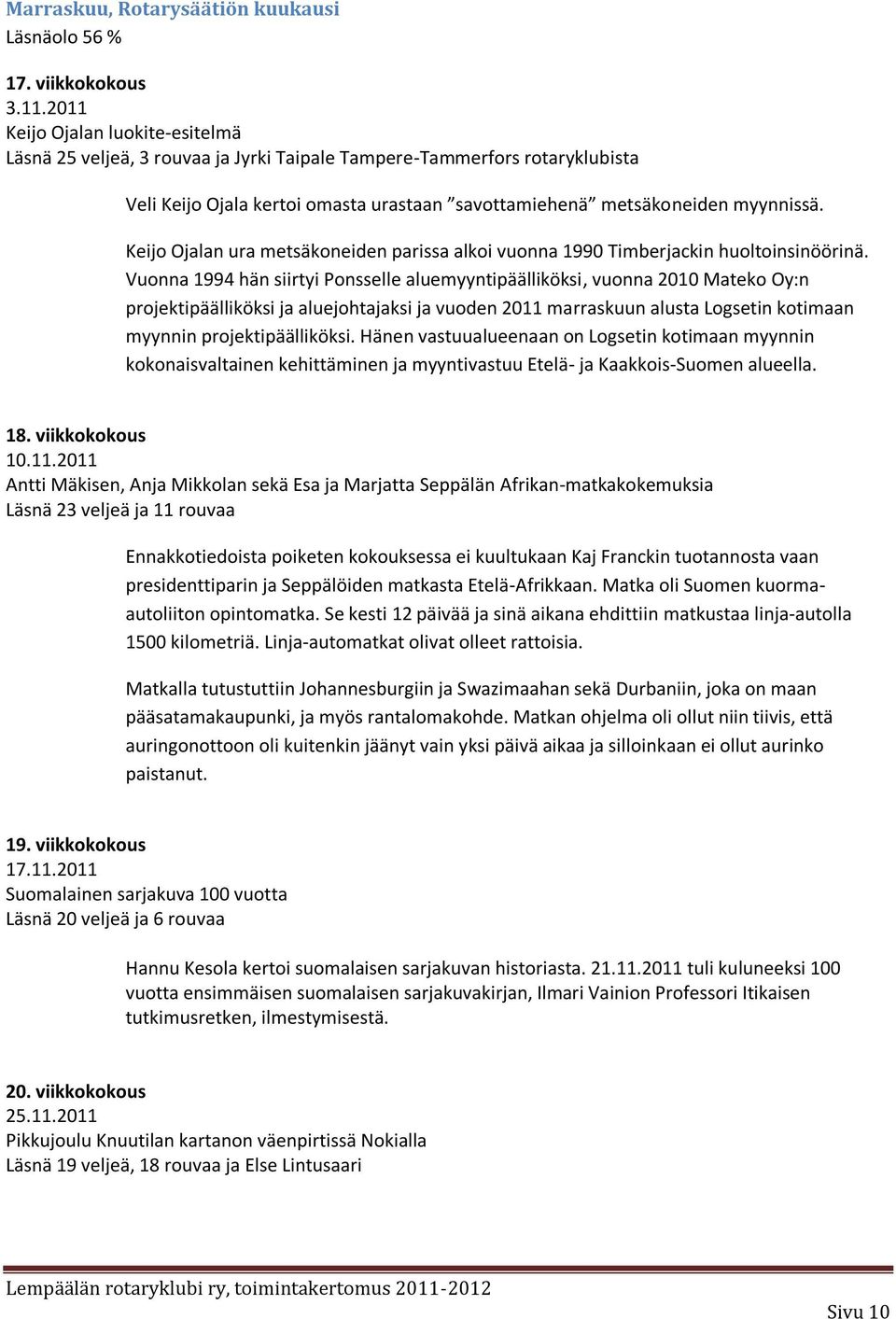 Keijo Ojalan ura metsäkoneiden parissa alkoi vuonna 1990 Timberjackin huoltoinsinöörinä.