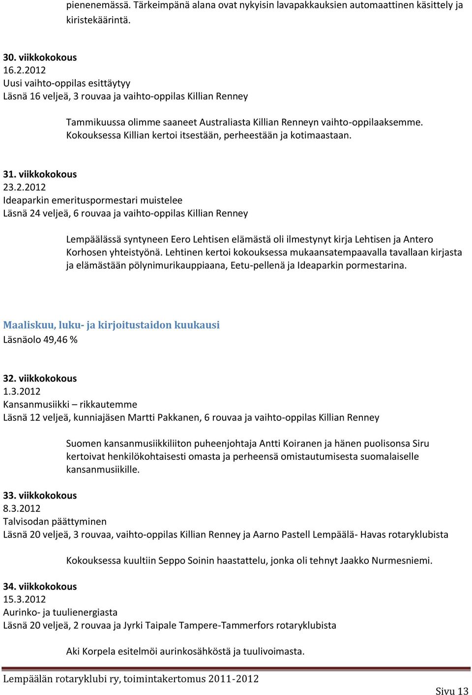 Kokouksessa Killian kertoi itsestään, perheestään ja kotimaastaan. 31. viikkokokous 23