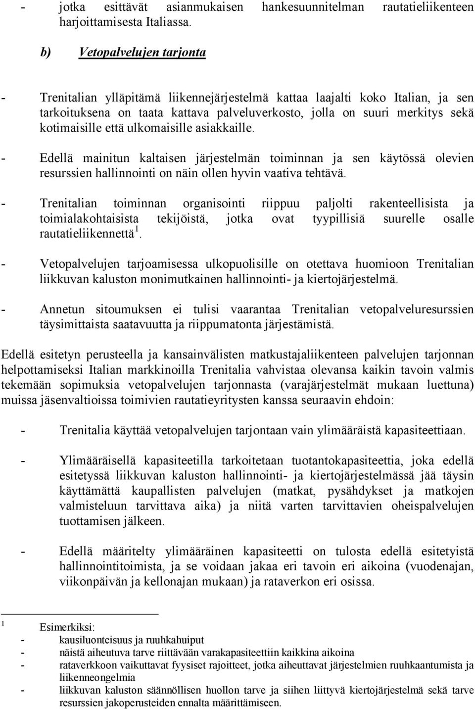 että ulkomaisille asiakkaille. - Edellä mainitun kaltaisen järjestelmän toiminnan ja sen käytössä olevien resurssien hallinnointi on näin ollen hyvin vaativa tehtävä.