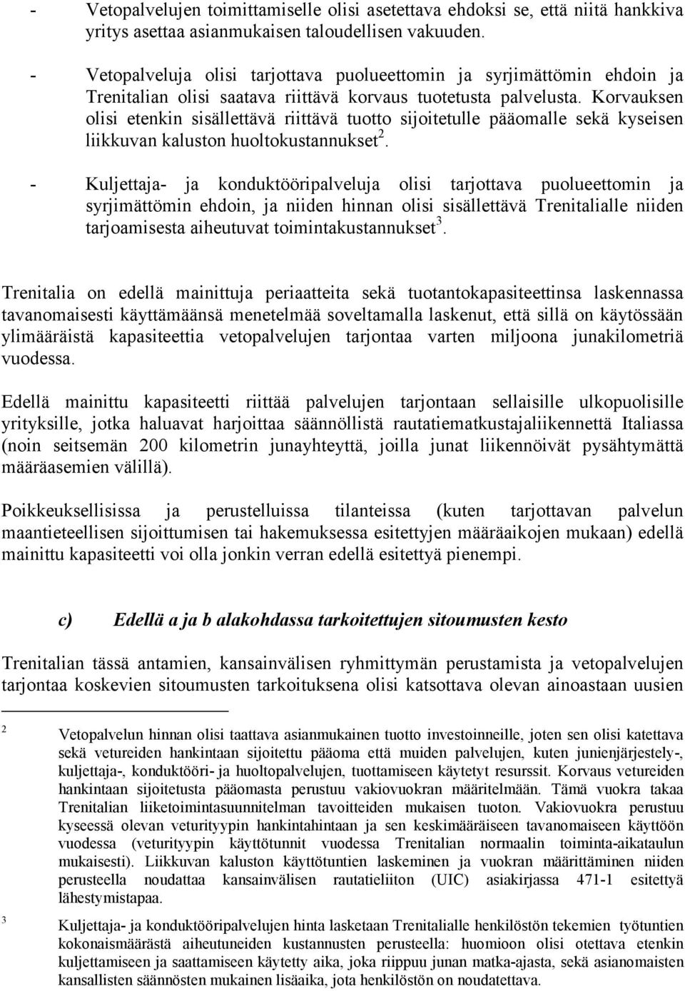 Korvauksen olisi etenkin sisällettävä riittävä tuotto sijoitetulle pääomalle sekä kyseisen liikkuvan kaluston huoltokustannukset 2.