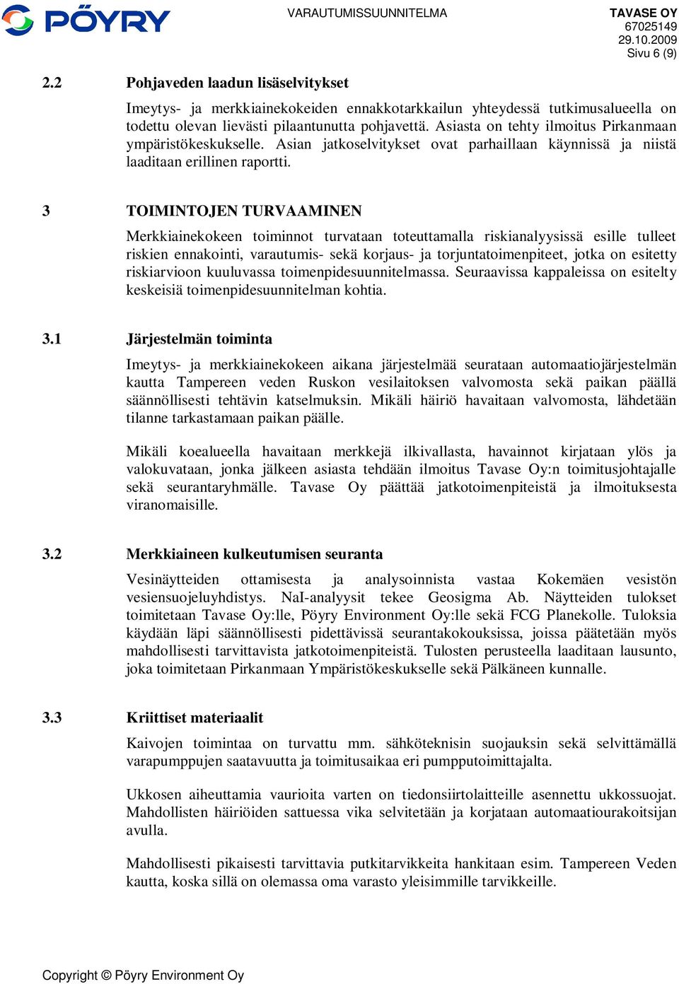 3 TOIMINTOJEN TURVAAMINEN Merkkiainekokeen toiminnot turvataan toteuttamalla riskianalyysissä esille tulleet riskien ennakointi, varautumis- sekä korjaus- ja torjuntatoimenpiteet, jotka on esitetty