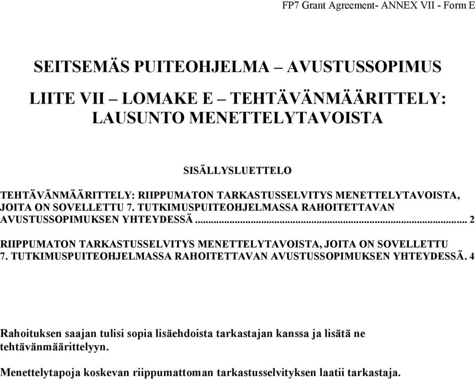 .. 2 RIIPPUMATON TARKASTUSSELVITYS MENETTELYTAVOISTA, JOITA ON SOVELLETTU 7. TUTKIMUSPUITEOHJELMASSA RAHOITETTAVAN AVUSTUSSOPIMUKSEN YHTEYDESSÄ.