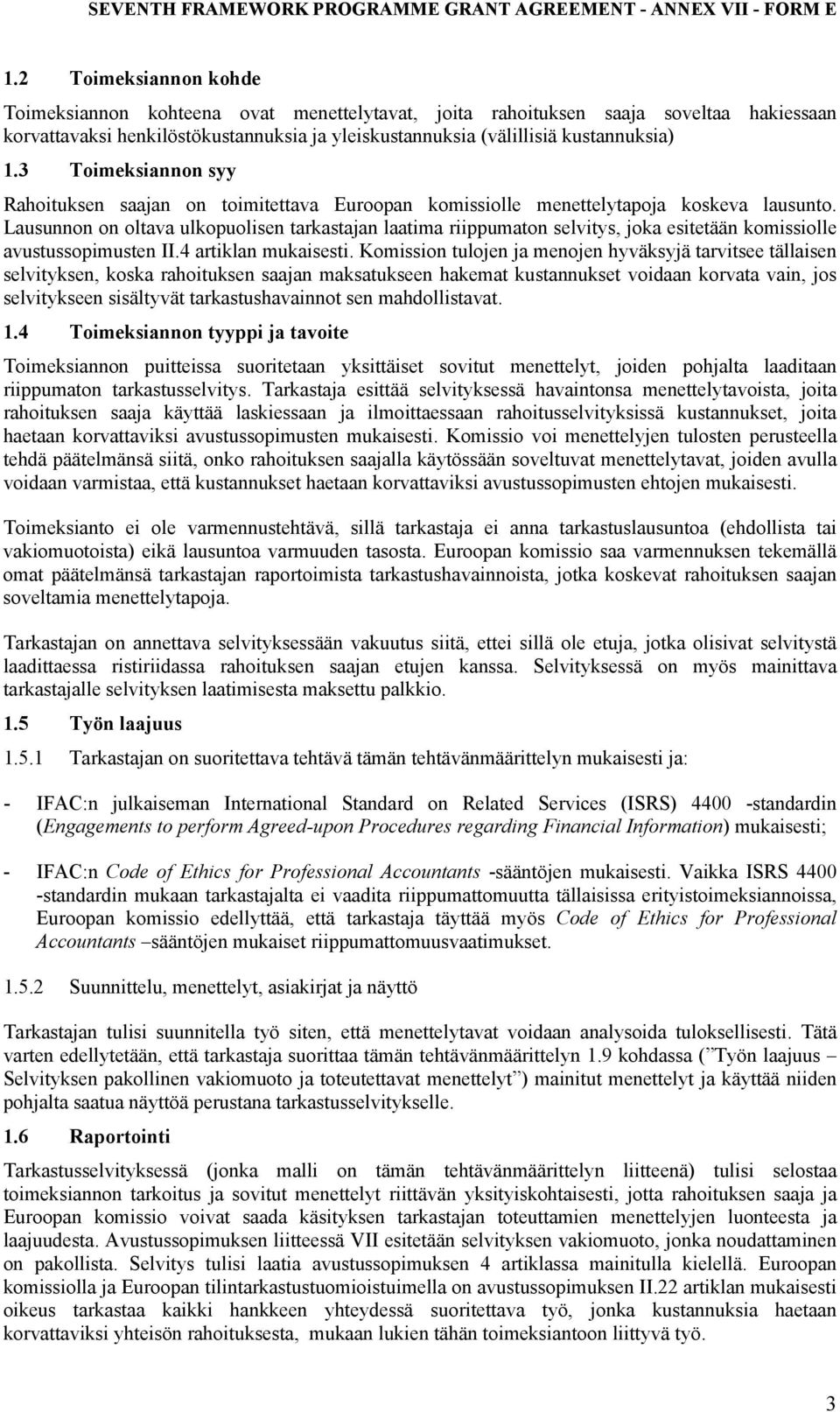 Lausunnon on oltava ulkopuolisen tarkastajan laatima riippumaton selvitys, joka esitetään komissiolle avustussopimusten II.4 artiklan mukaisesti.