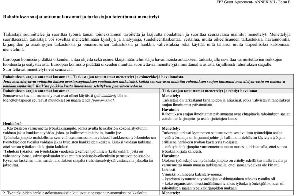 Menettelyjä suorittaessaan tarkastaja voi soveltaa menetelminään kyselyjä ja analyyseja, (uudelleen)laskentaa, vertailua, muita oikeellisuuden tarkastuksia, havainnointia, kirjanpidon ja asiakirjojen