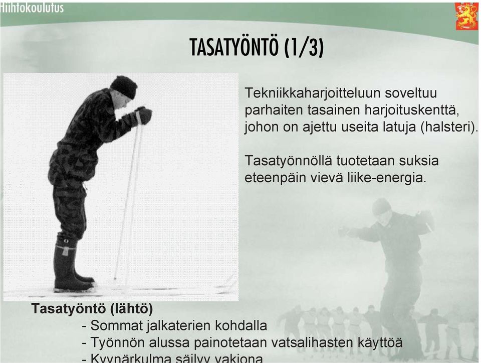 Tasatyönnöllä tuotetaan suksia eteenpäin vievä liike-energia.