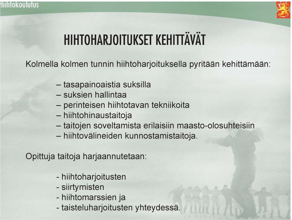 taitojen soveltamista erilaisiin maasto-olosuhteisiin hiihtovälineiden kunnostamistaitoja.