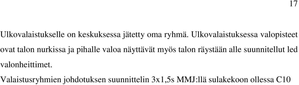 näyttävät myös talon räystään alle suunnitellut led valonheittimet.