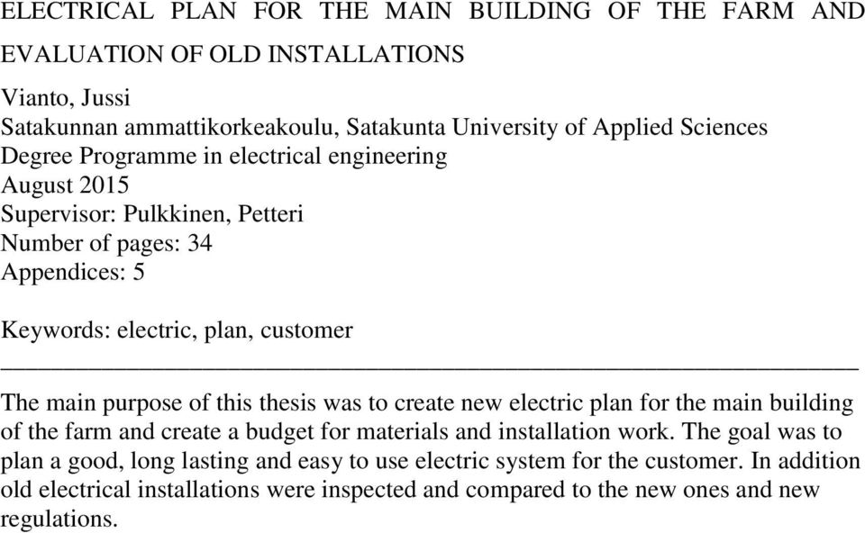 main purpose of this thesis was to create new electric plan for the main building of the farm and create a budget for materials and installation work.