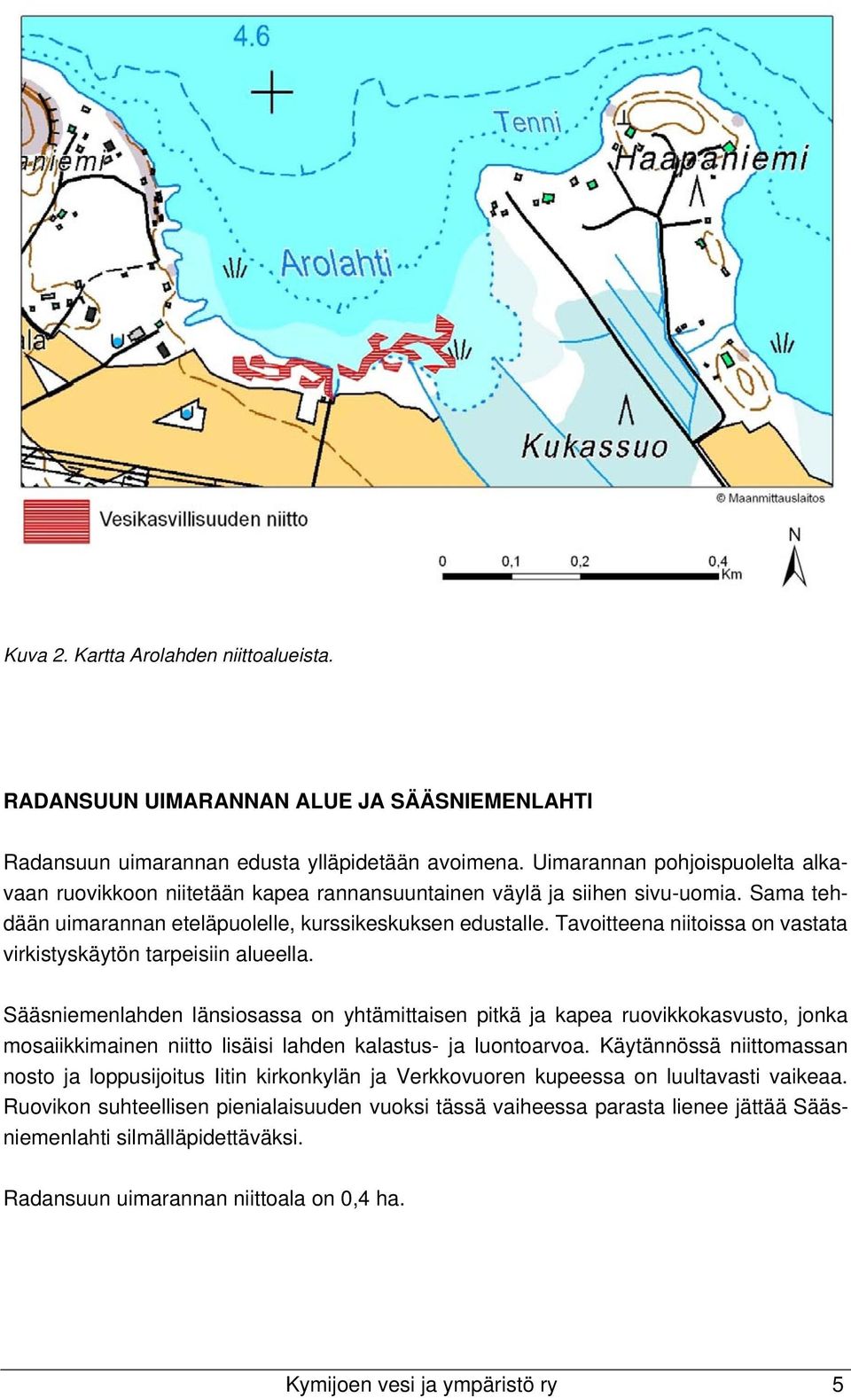 Tavoitteena niitoissa on vastata virkistyskäytön tarpeisiin alueella.