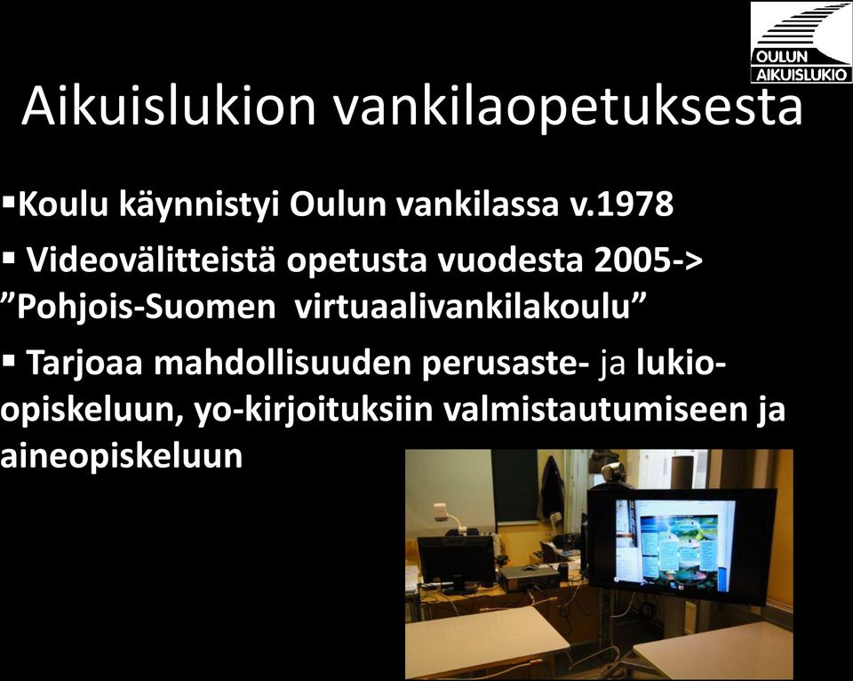 1978 Videovälitteistä opetusta vuodesta 2005-> Pohjois-Suomen