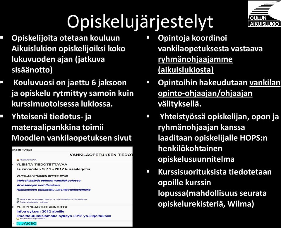 Yhteisenä tiedotus- ja materaalipankkina toimii Moodlen vankilaopetuksen sivut Opintoja koordinoi vankilaopetuksesta vastaava ryhmänohjaajamme (aikuislukiosta)