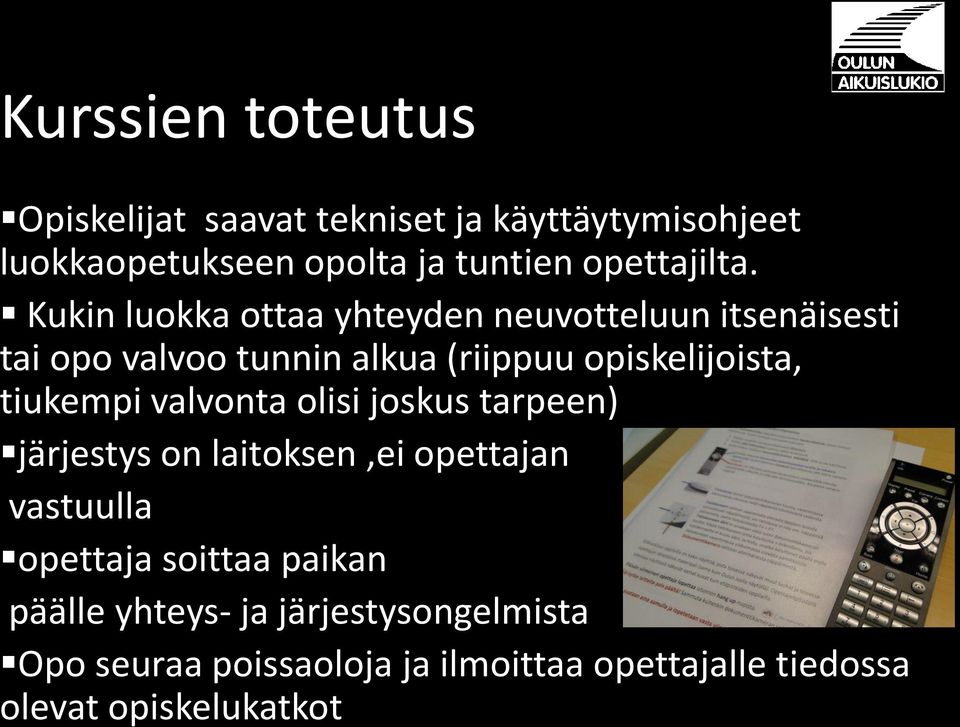 Kukin luokka ottaa yhteyden neuvotteluun itsenäisesti tai opo valvoo tunnin alkua (riippuu opiskelijoista,