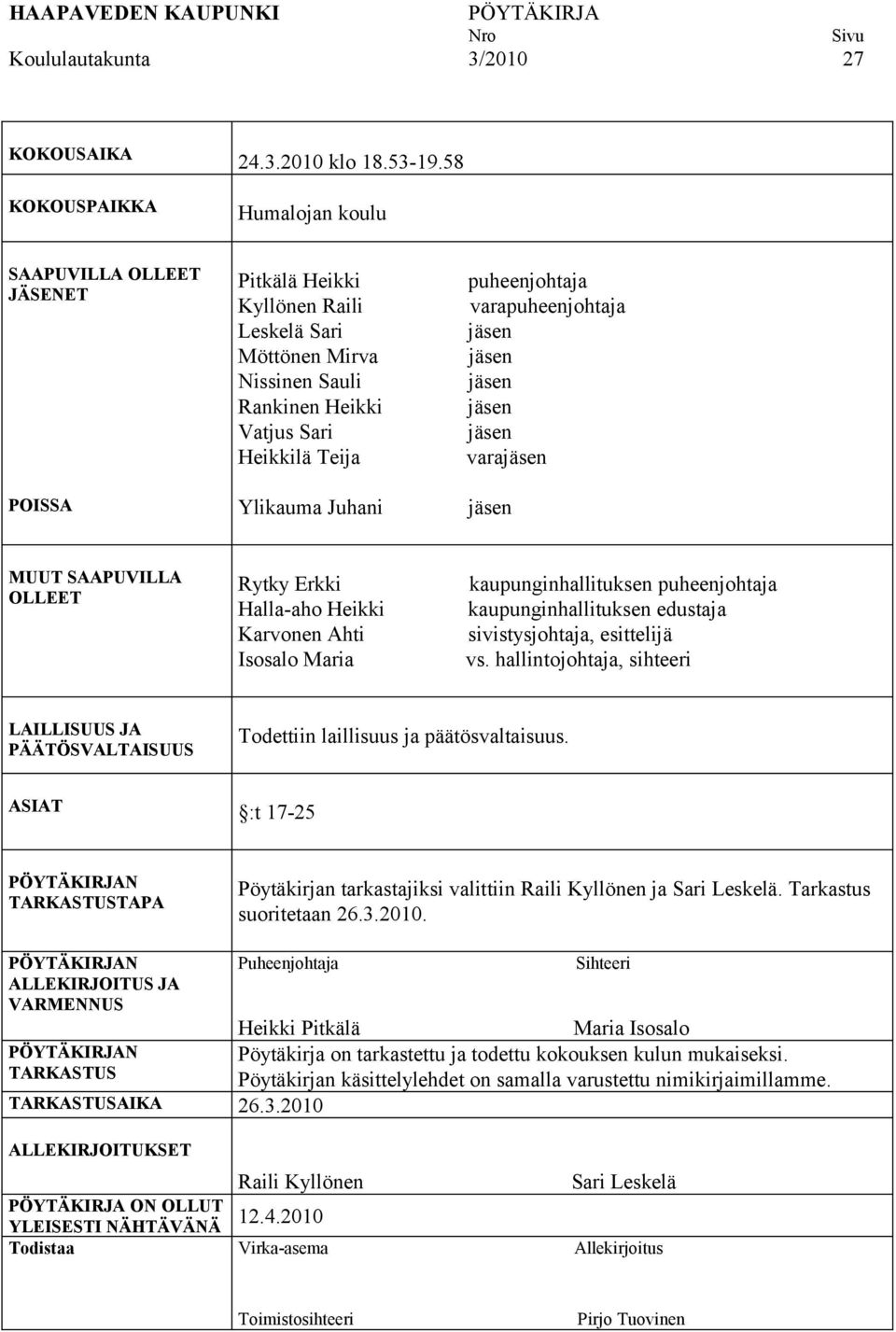 jäsen jäsen jäsen jäsen varajäsen POISSA Ylikauma Juhani jäsen MUUT SAAPUVILLA OLLEET Rytky Erkki Halla-aho Heikki Karvonen Ahti Isosalo Maria kaupunginhallituksen puheenjohtaja kaupunginhallituksen