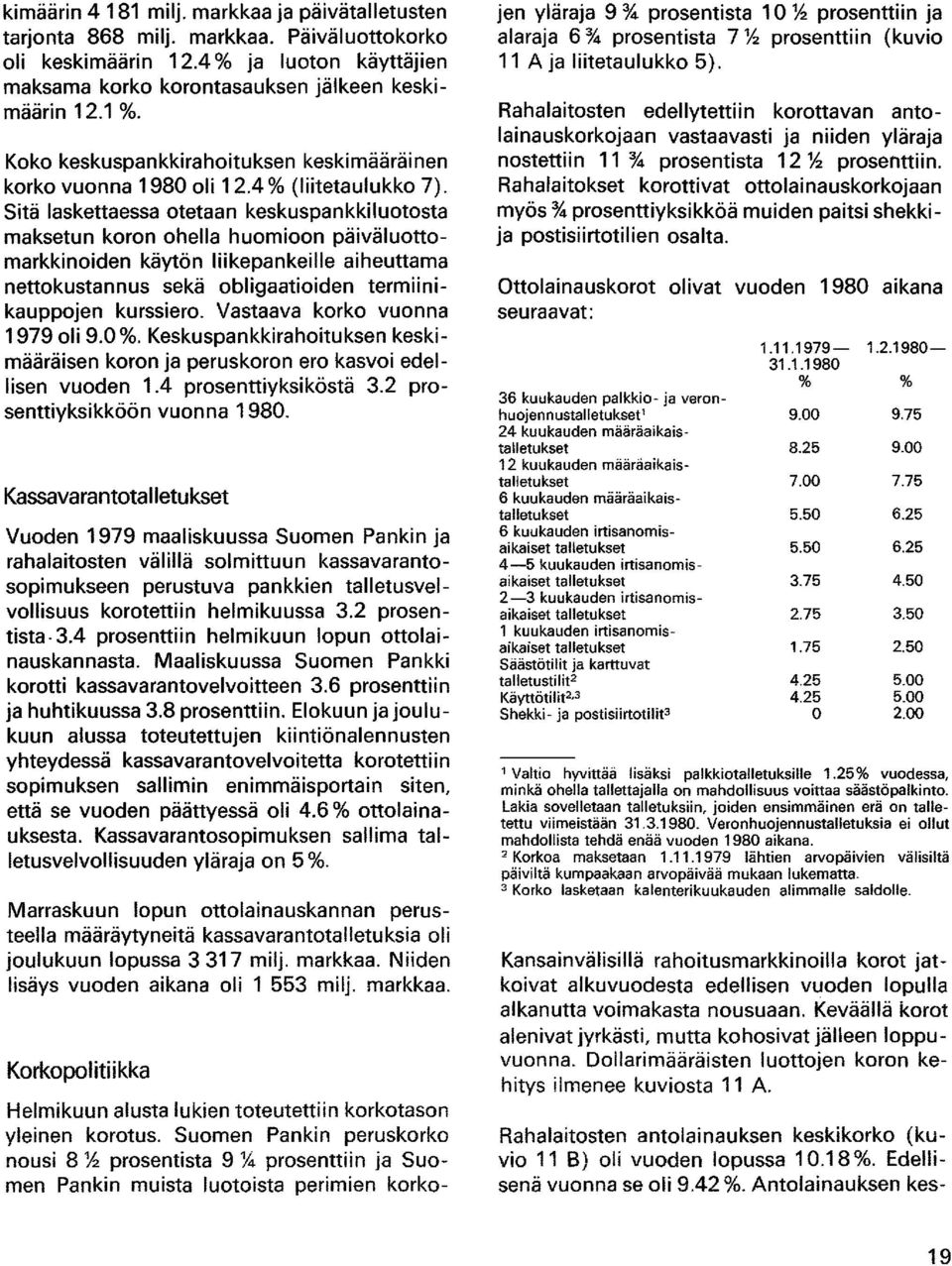 Sitä laskettaessa otetaan keskuspankkiluotosta maksetun koron ohella huomioon päiväluottomarkkinoiden käytön liikepankeille aiheuttama nettokustannus sekä obligaatioiden termiinikauppojen kurssiero.