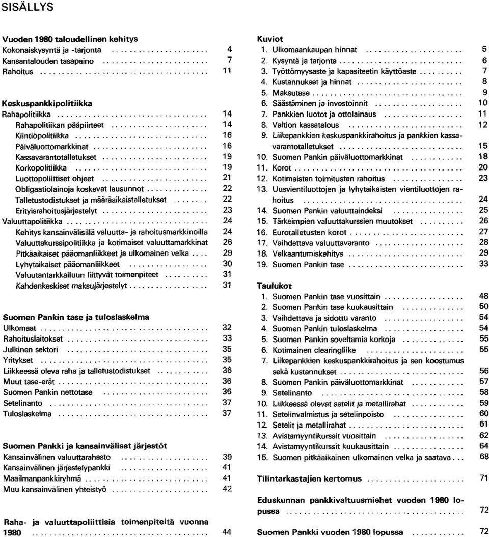 ... Talletustodistukset ja määräaikaistalletukset.... Erityisrahoitusjärjestelyt.... Valuuttapolitiikka...,.