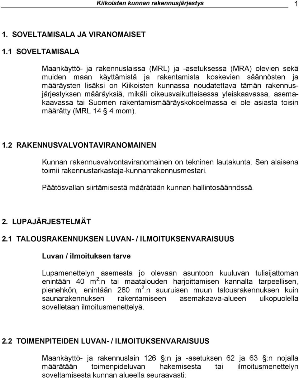 noudatettava tämän rakennusjärjestyksen määräyksiä, mikäli oikeusvaikutteisessa yleiskaavassa, asemakaavassa tai Suomen rakentamismääräyskokoelmassa ei ole asiasta toisin määrätty (MRL 14