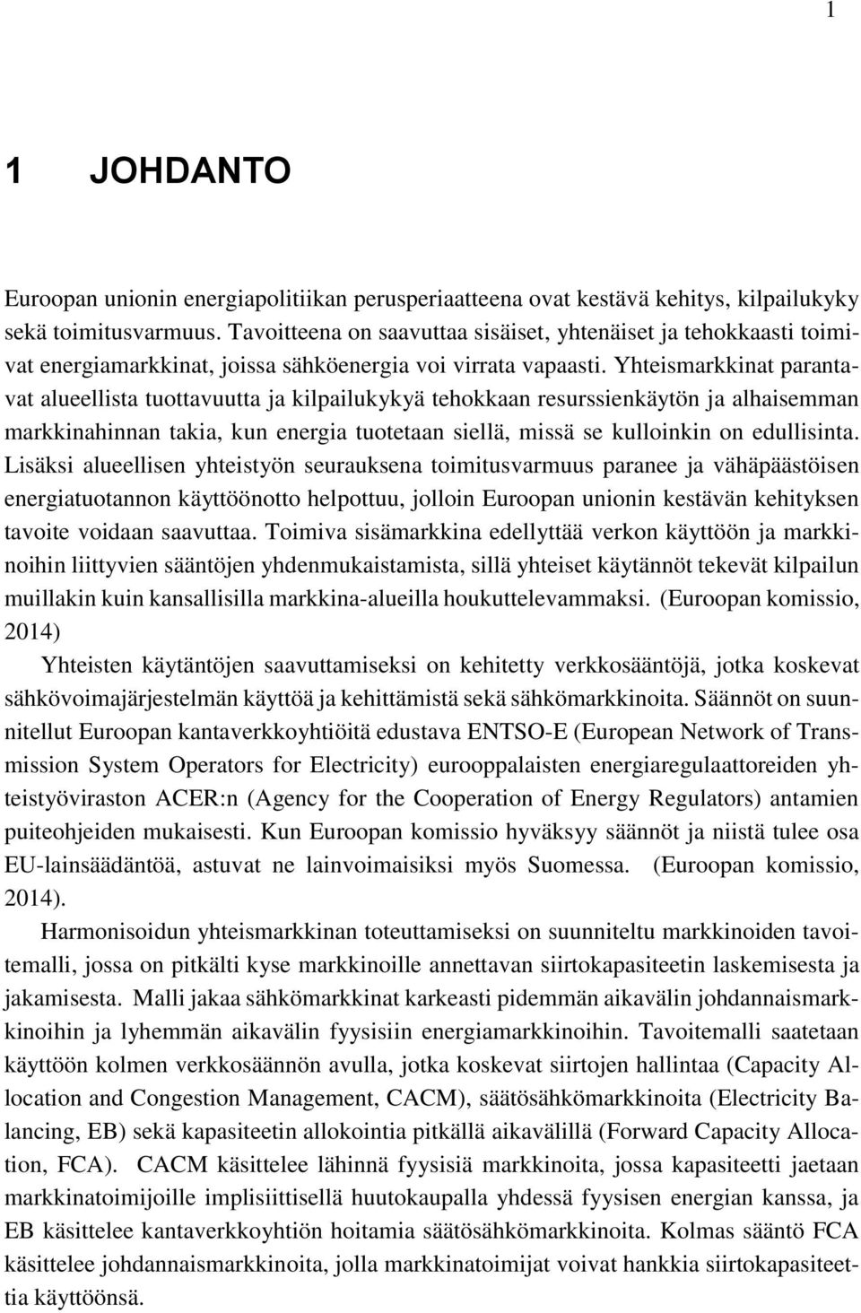 Yhteismarkkinat parantavat alueellista tuottavuutta ja kilpailukykyä tehokkaan resurssienkäytön ja alhaisemman markkinahinnan takia, kun energia tuotetaan siellä, missä se kulloinkin on edullisinta.