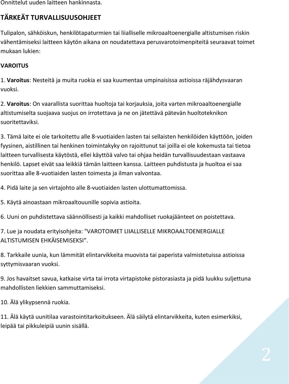 perusvarotoimenpiteitä seuraavat toimet mukaan lukien: VAROITUS 1. Varoitus: Nesteitä ja muita ruokia ei saa kuumentaa umpinaisissa astioissa räjähdysvaaran vuoksi. 2.