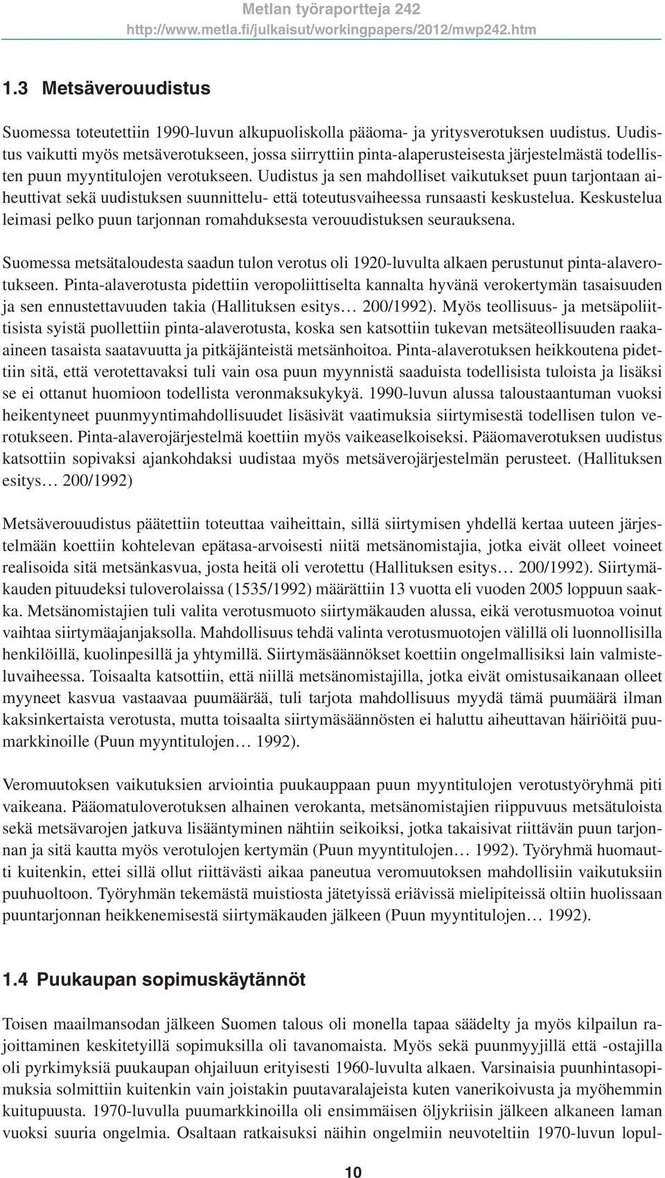 Uudistus ja sen mahdolliset vaikutukset puun tarjontaan aiheuttivat sekä uudistuksen suunnittelu- että toteutusvaiheessa runsaasti keskustelua.