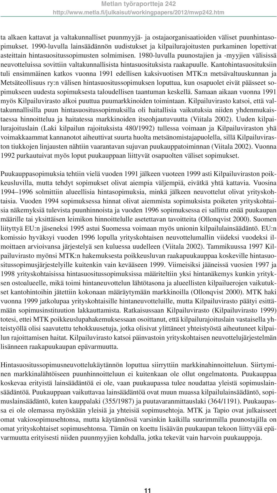 1980-luvulla puunostajien ja -myyjien välisissä neuvotteluissa sovittiin valtakunnallisista hintasuosituksista raakapuulle.