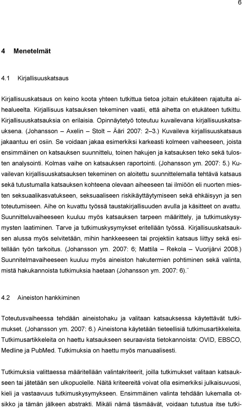 (Johansson Axelin Stolt Ääri 2007: 2 3.) Kuvaileva kirjallisuuskatsaus jakaantuu eri osiin.