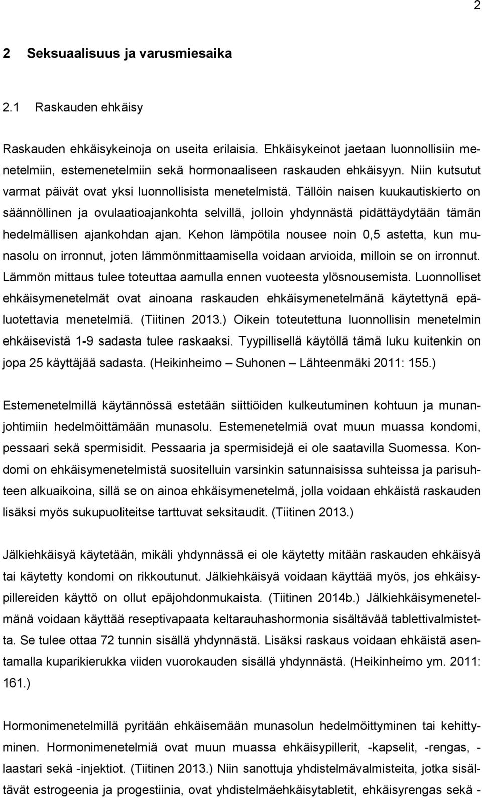 Tällöin naisen kuukautiskierto on säännöllinen ja ovulaatioajankohta selvillä, jolloin yhdynnästä pidättäydytään tämän hedelmällisen ajankohdan ajan.