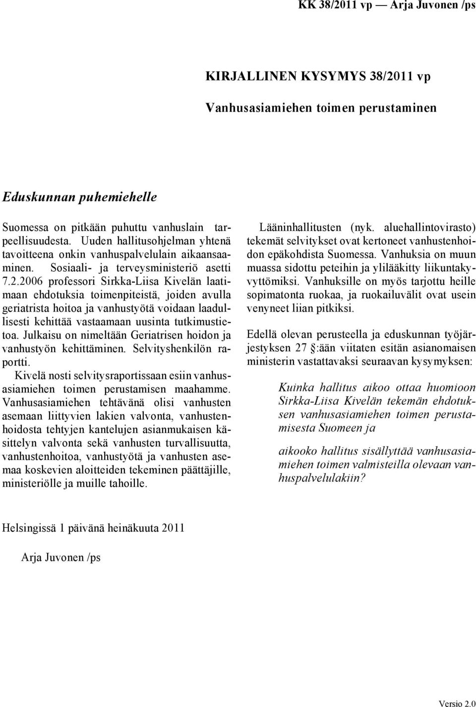 2006 professori Sirkka-Liisa Kivelän laatimaan ehdotuksia toimenpiteistä, joiden avulla geriatrista hoitoa ja vanhustyötä voidaan laadullisesti kehittää vastaamaan uusinta tutkimustietoa.