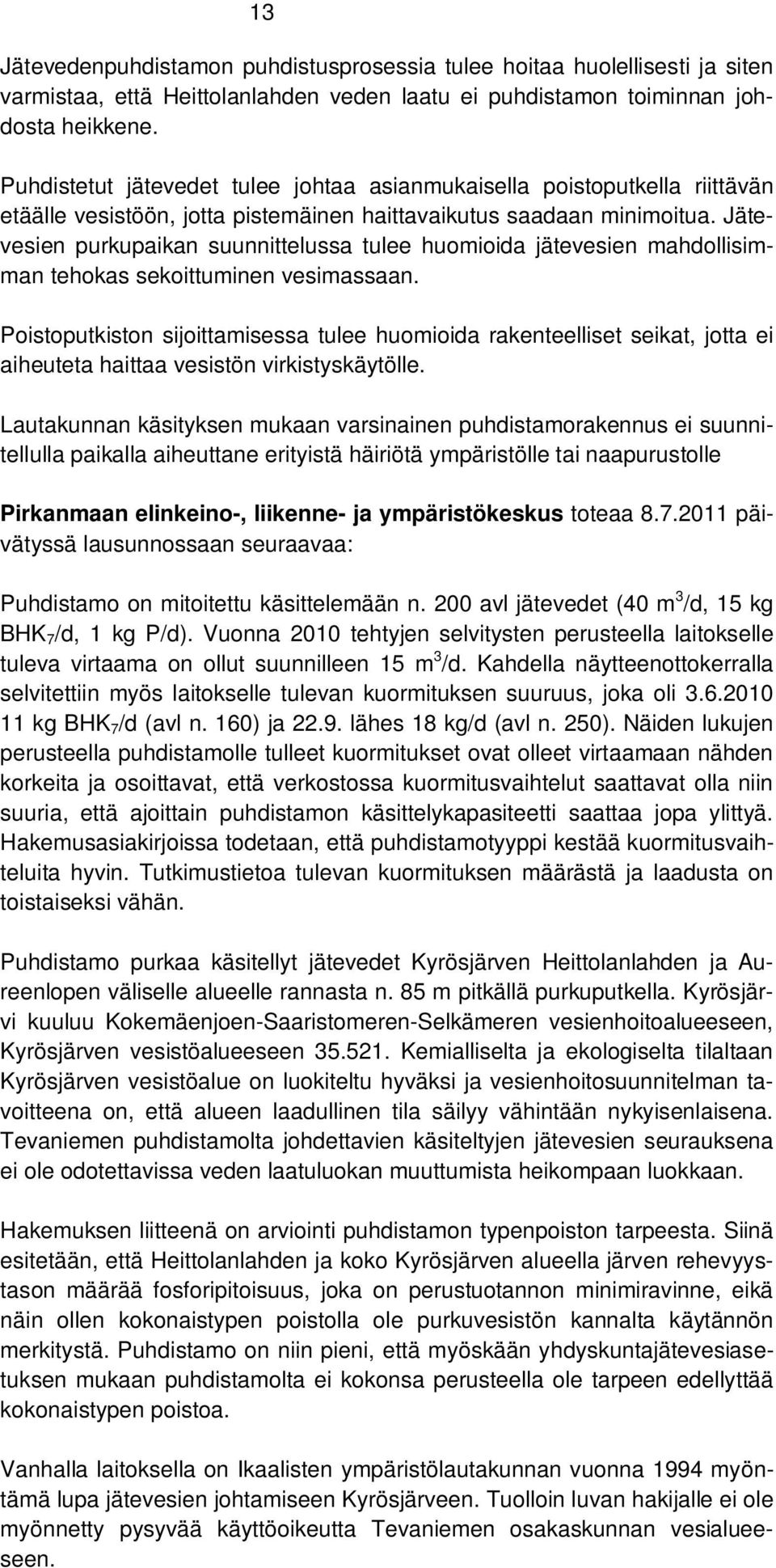 Jätevesien purkupaikan suunnittelussa tulee huomioida jätevesien mahdollisimman tehokas sekoittuminen vesimassaan.