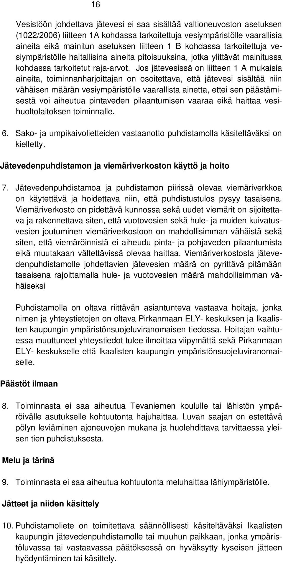 Jos jätevesissä on liitteen 1 A mukaisia aineita, toiminnanharjoittajan on osoitettava, että jätevesi sisältää niin vähäisen määrän vesiympäristölle vaarallista ainetta, ettei sen päästämisestä voi