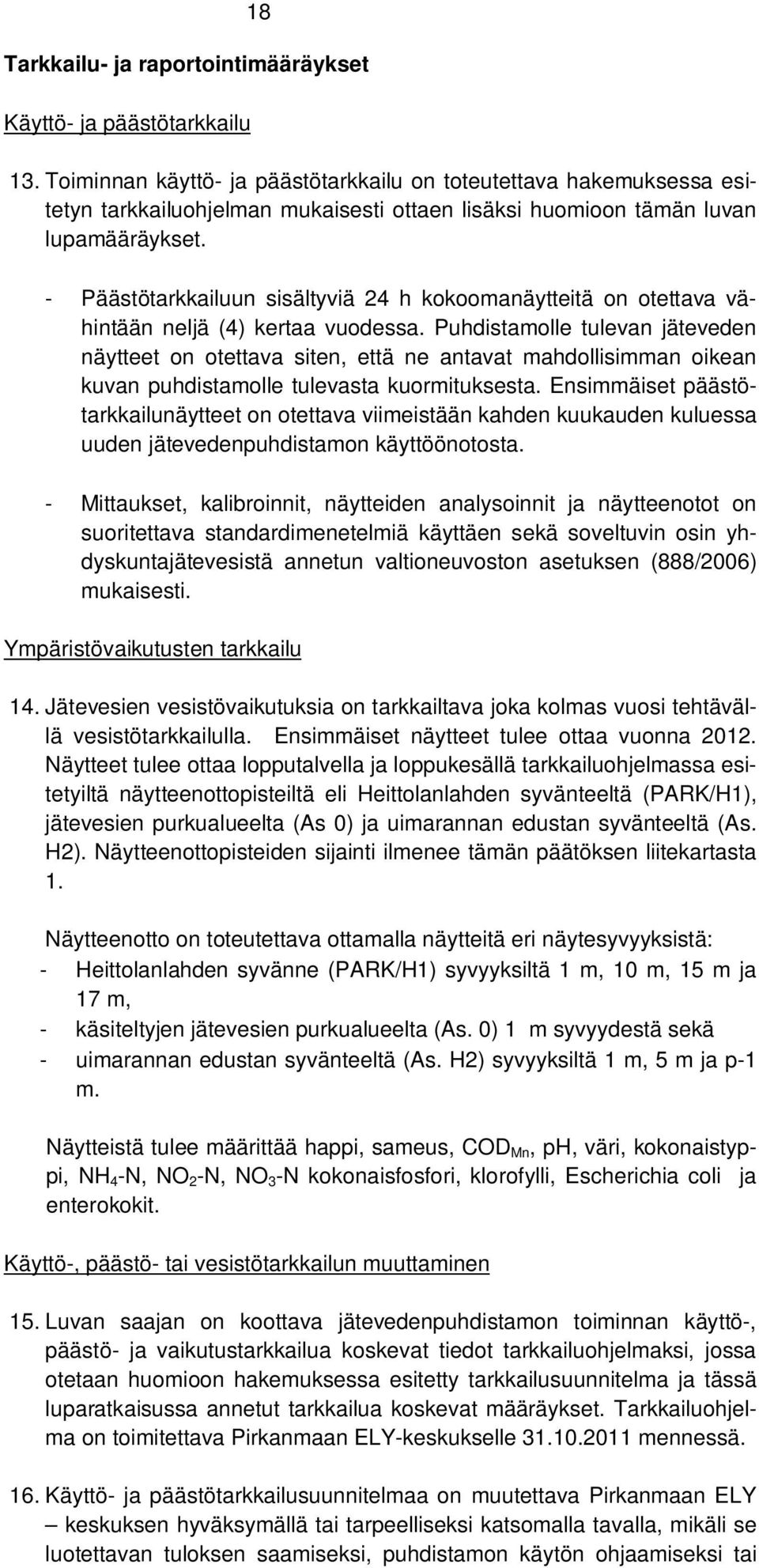 - Päästötarkkailuun sisältyviä 24 h kokoomanäytteitä on otettava vähintään neljä (4) kertaa vuodessa.