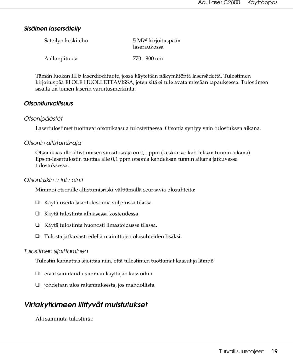 Otsoniturvallisuus Otsonipäästöt Lasertulostimet tuottavat otsonikaasua tulostettaessa. Otsonia syntyy vain tulostuksen aikana.