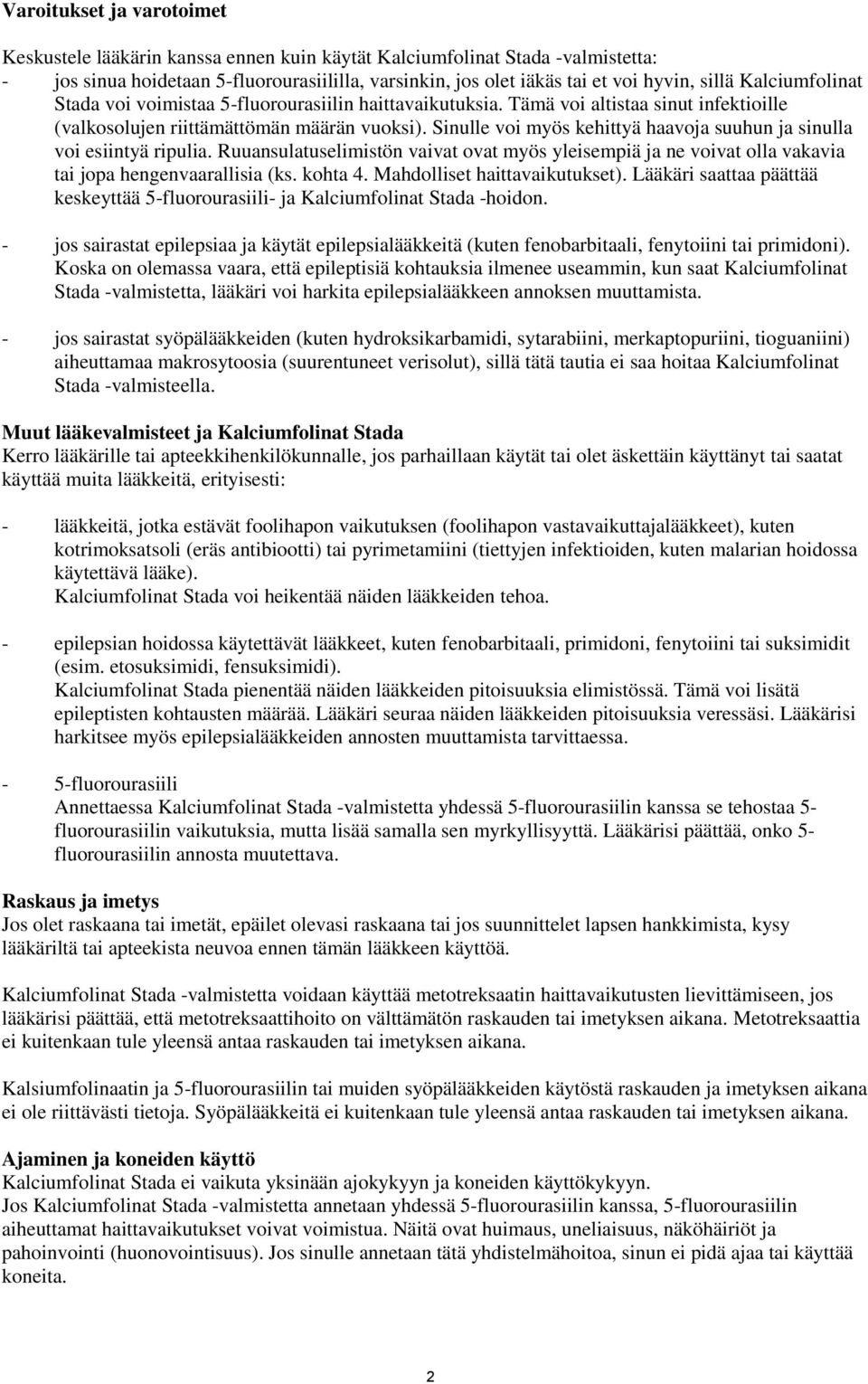 Sinulle voi myös kehittyä haavoja suuhun ja sinulla voi esiintyä ripulia. Ruuansulatuselimistön vaivat ovat myös yleisempiä ja ne voivat olla vakavia tai jopa hengenvaarallisia (ks. kohta 4.