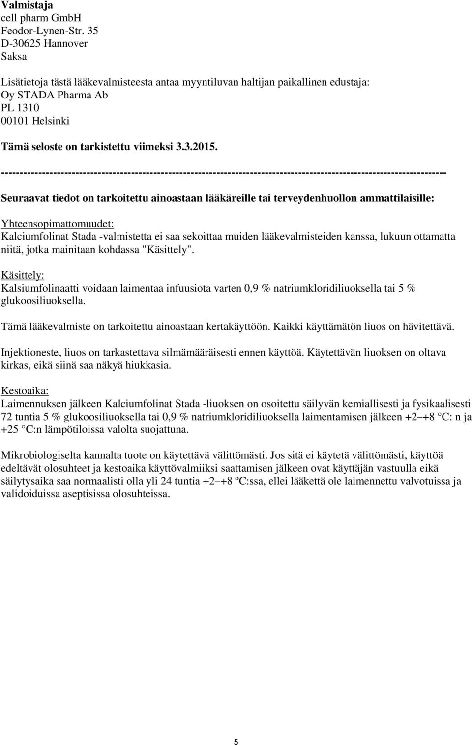 ------------------------------------------------------------------------------------------------------------------------ Seuraavat tiedot on tarkoitettu ainoastaan lääkäreille tai terveydenhuollon