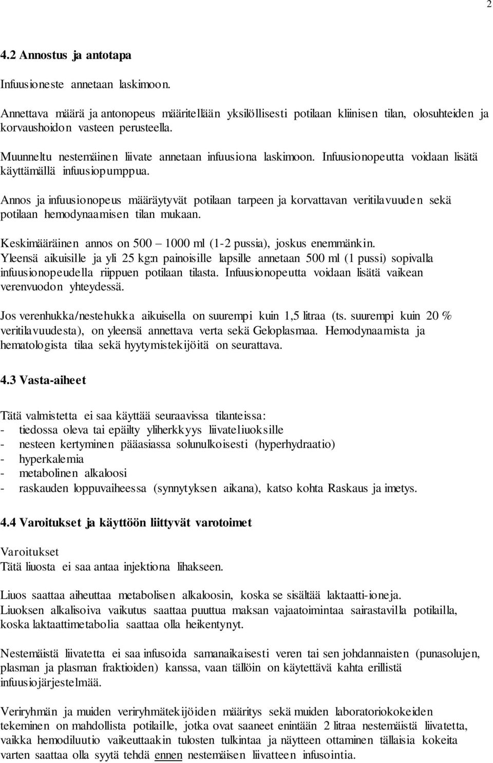 Annos ja infuusionopeus määräytyvät potilaan tarpeen ja korvattavan veritilavuuden sekä potilaan hemodynaamisen tilan mukaan. Keskimääräinen annos on 500 1000 ml (1-2 pussia), joskus enemmänkin.