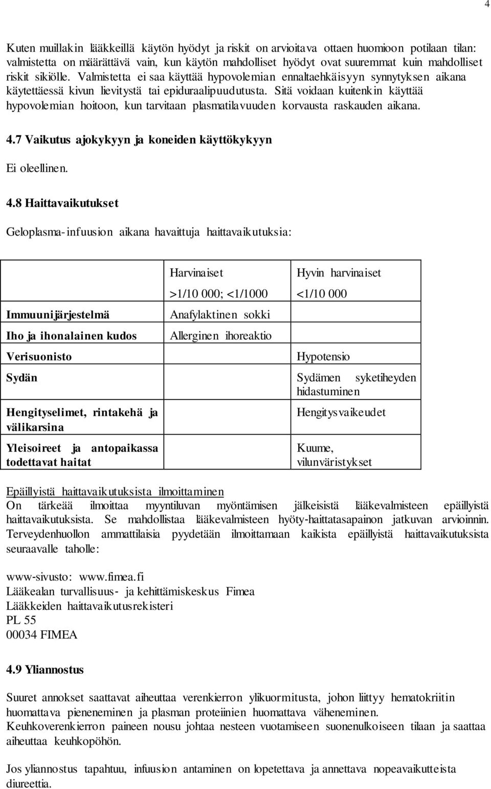 Sitä voidaan kuitenkin käyttää hypovolemian hoitoon, kun tarvitaan plasmatilavuuden korvausta raskauden aikana. 4.