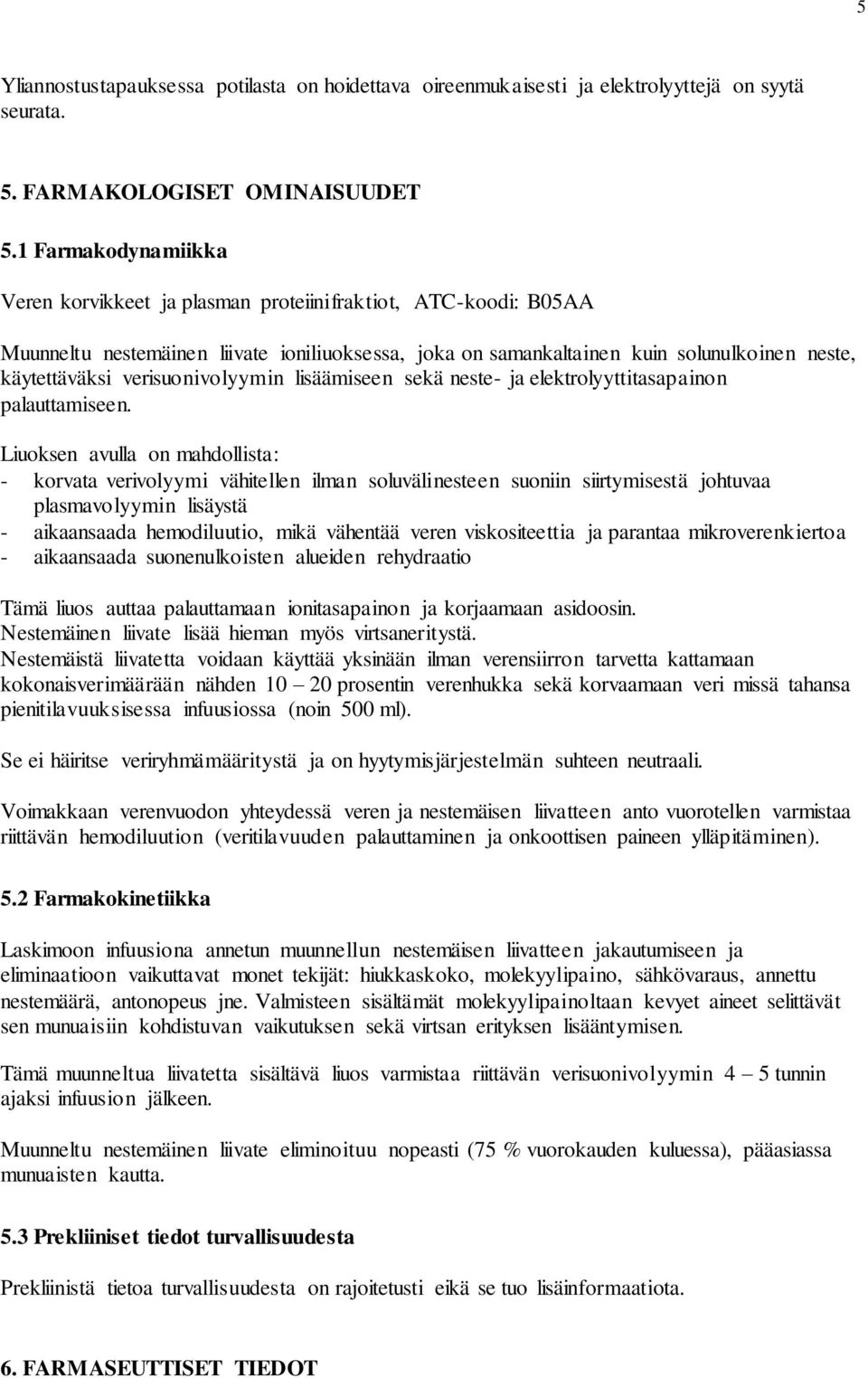 verisuonivolyymin lisäämiseen sekä neste- ja elektrolyyttitasapainon palauttamiseen.