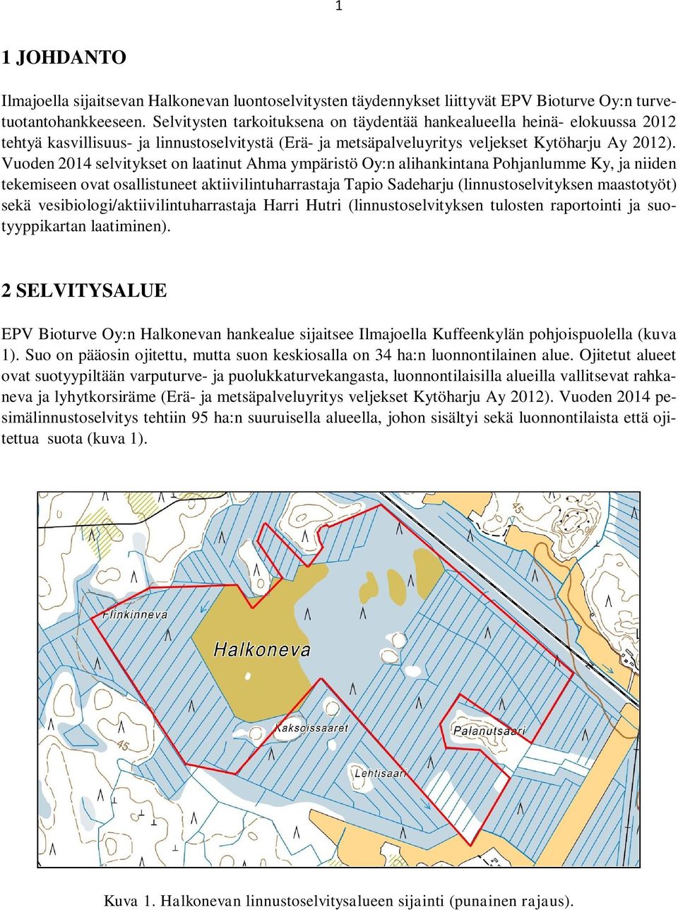 Vuoden 2014 selvitykset on laatinut Ahma ympäristö Oy:n alihankintana Pohjanlumme Ky, ja niiden tekemiseen ovat osallistuneet aktiivilintuharrastaja Tapio Sadeharju (linnustoselvityksen maastotyöt)