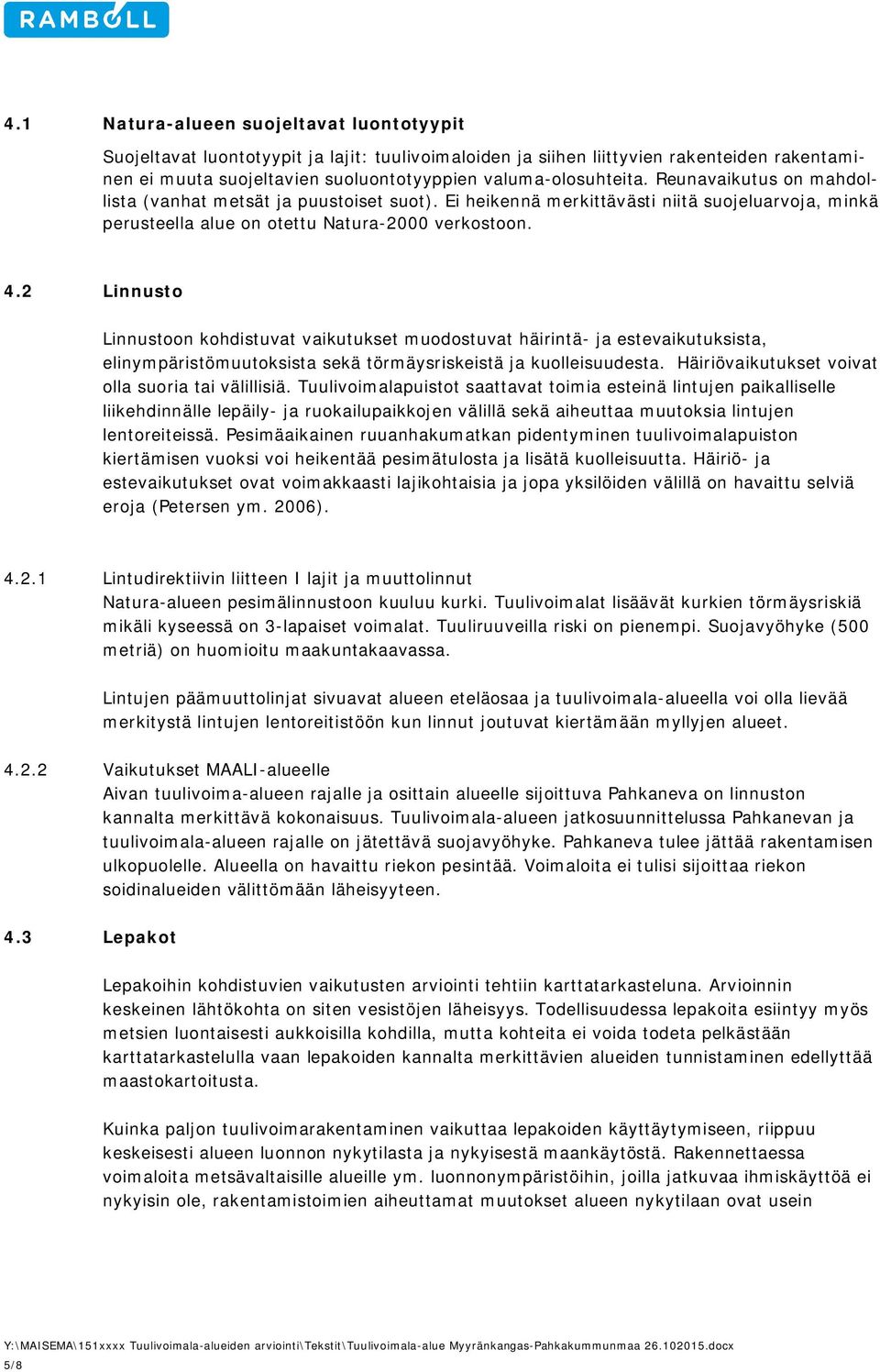 2 Linnusto Linnustoon kohdistuvat vaikutukset muodostuvat häirintä- ja estevaikutuksista, elinympäristömuutoksista sekä törmäysriskeistä ja kuolleisuudesta.