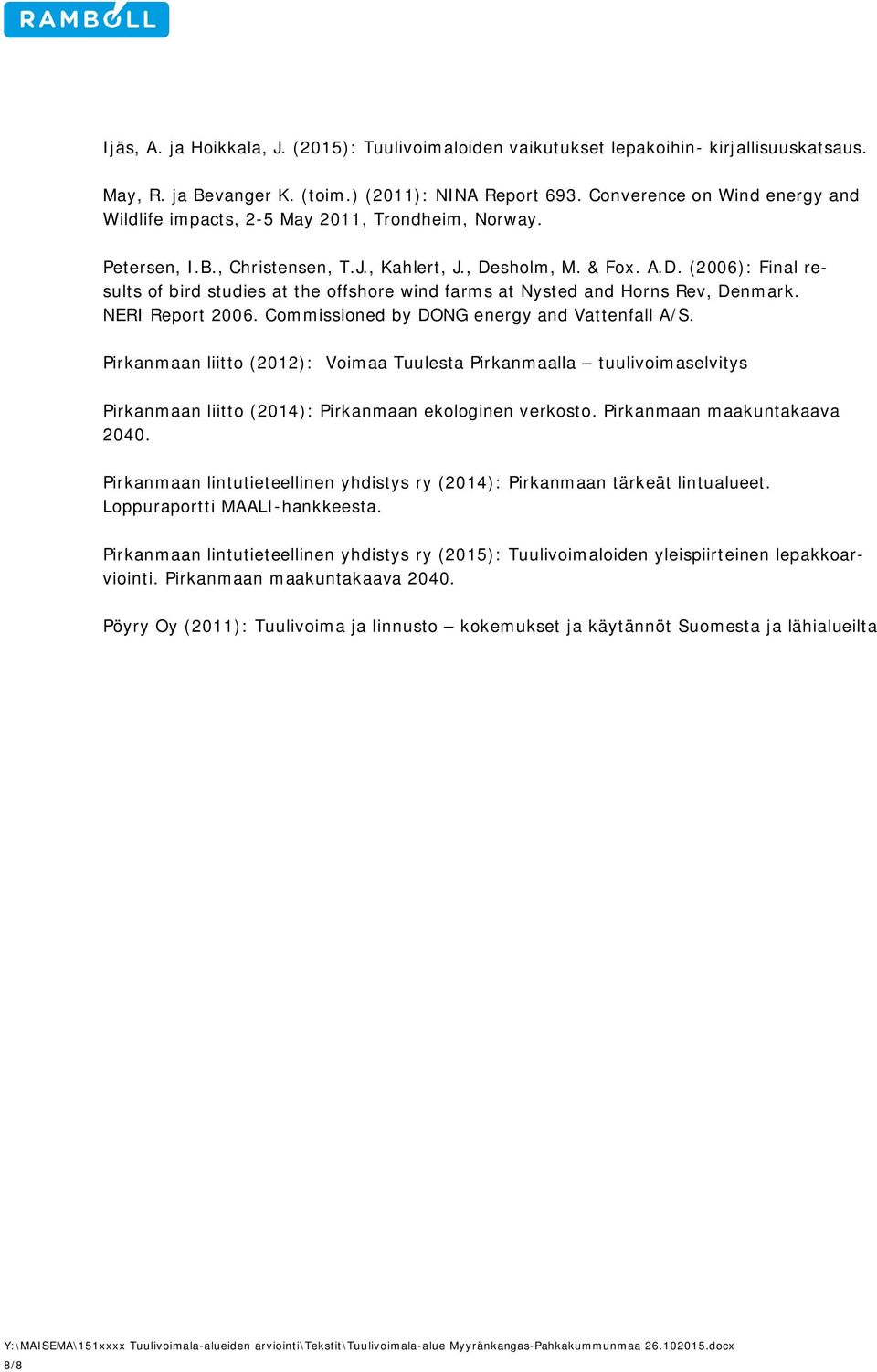 sholm, M. & Fox. A.D. (2006): Final results of bird studies at the offshore wind farms at Nysted and Horns Rev, Denmark. NERI Report 2006. Commissioned by DONG energy and Vattenfall A/S.