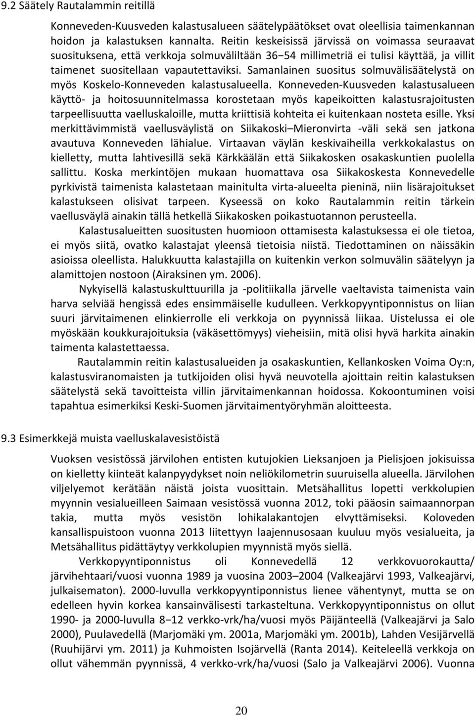 Samanlainen suositus solmuvälisäätelystä on myös Koskelo-Konneveden kalastusalueella.