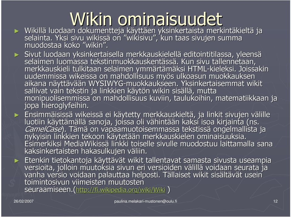 . Kun sivu tallennetaan, merkkauskieli tulkitaan selaimen ymmärt rtämäksi HTML-kieleksi.