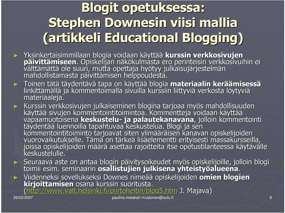 Toinen tätät täydentävä tapa on käyttk yttää blogia materiaalin kerää äämisessä linkittämäll llä ja kommentoimalla sivuilla kurssiin liittyviä verkosta löytyvil ytyviä materiaaleja.