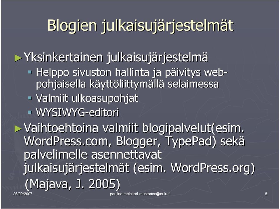 Vaihtoehtoina valmiit blogipalvelut(esim. WordPress.