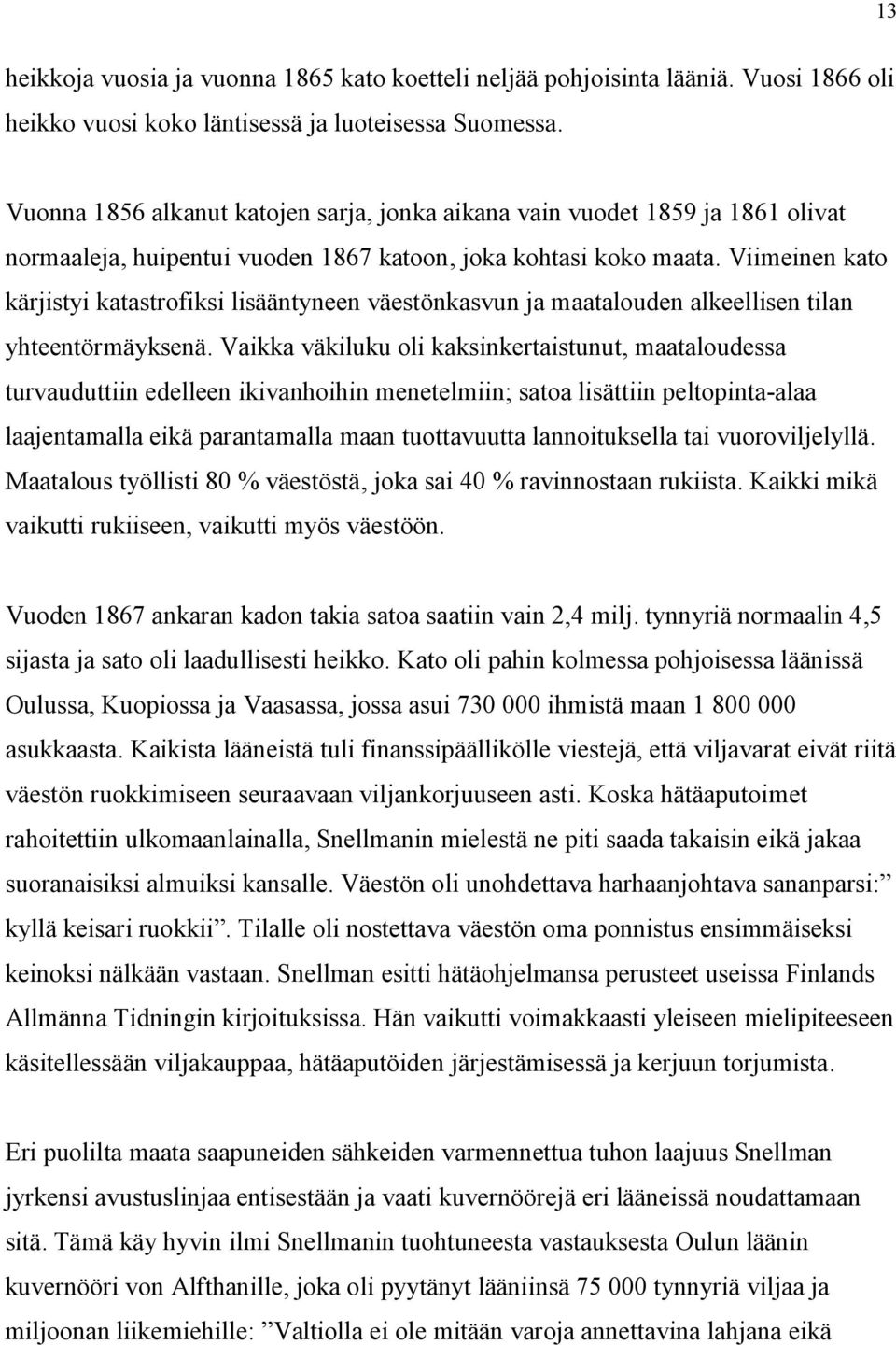 Viimeinen kato kärjistyi katastrofiksi lisääntyneen väestönkasvun ja maatalouden alkeellisen tilan yhteentörmäyksenä.