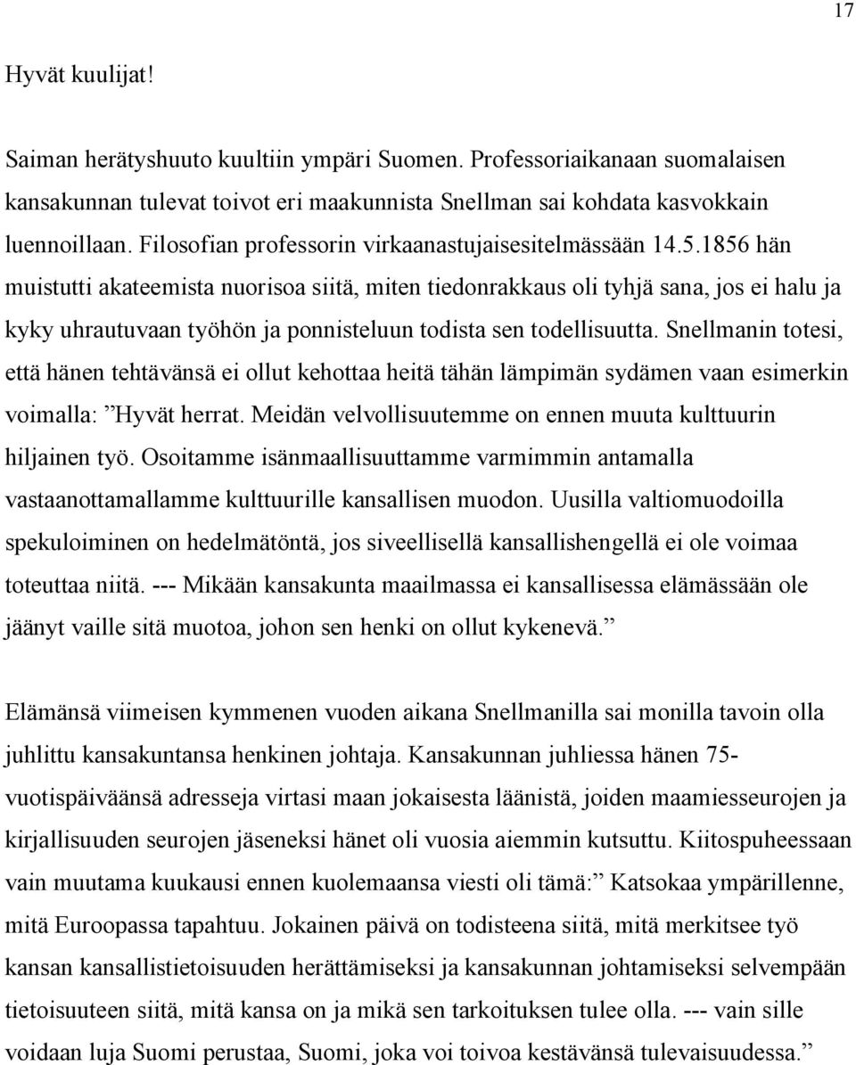 1856 hän muistutti akateemista nuorisoa siitä, miten tiedonrakkaus oli tyhjä sana, jos ei halu ja kyky uhrautuvaan työhön ja ponnisteluun todista sen todellisuutta.