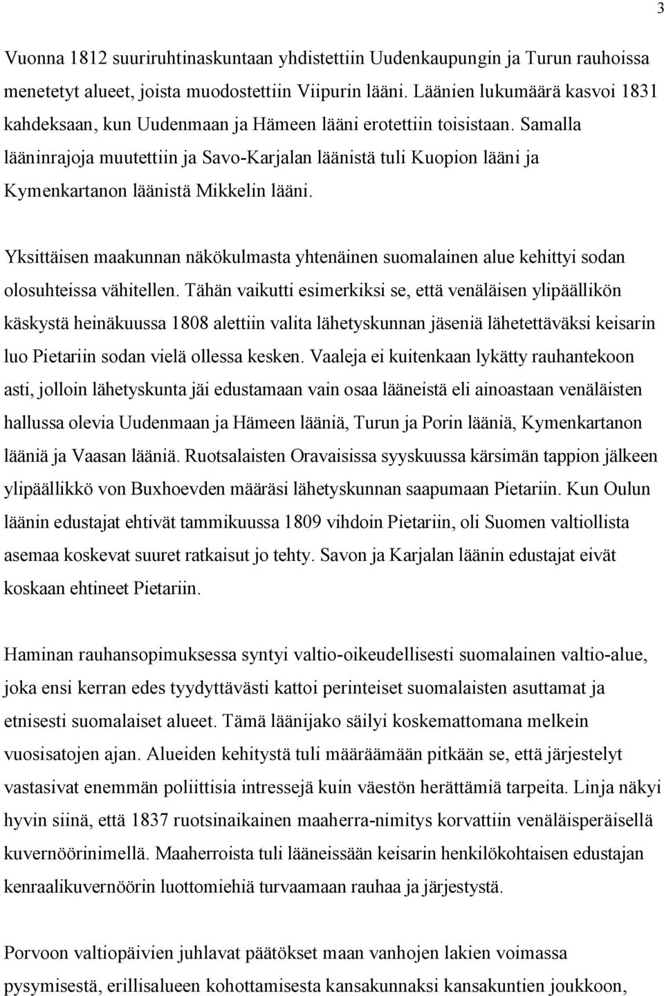 Samalla lääninrajoja muutettiin ja Savo-Karjalan läänistä tuli Kuopion lääni ja Kymenkartanon läänistä Mikkelin lääni.