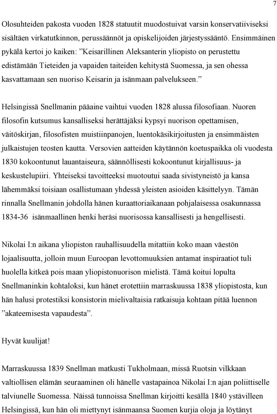 ja isänmaan palvelukseen. Helsingissä Snellmanin pääaine vaihtui vuoden 1828 alussa filosofiaan.