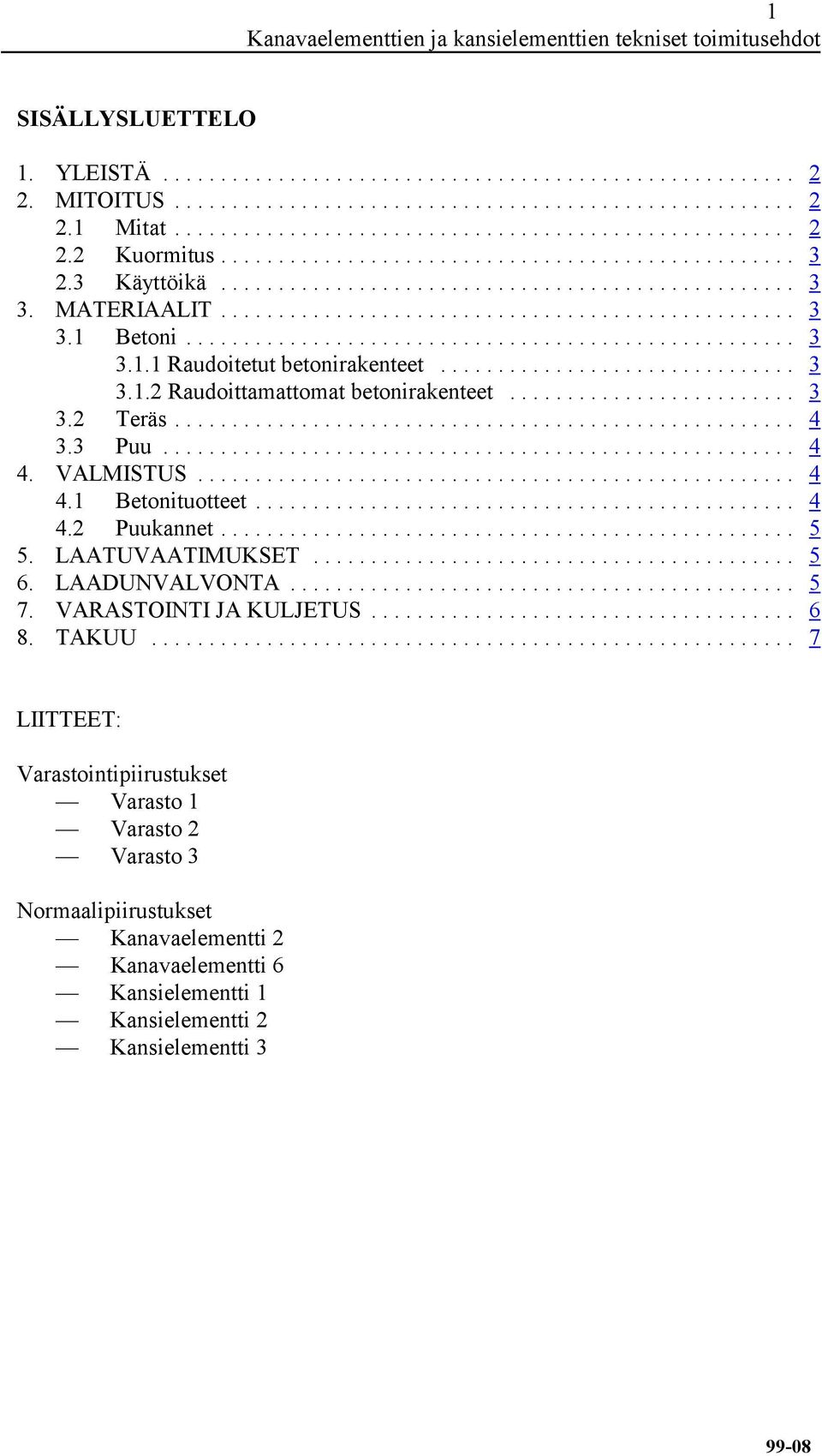 VALMISTUS... 4 4.1 Betonituotteet... 4 4.2 Puukannet... 5 5. LAATUVAATIMUKSET... 5 6. LAADUNVALVONTA... 5 7. VARASTOINTI JA KULJETUS... 6 8. TAKUU.