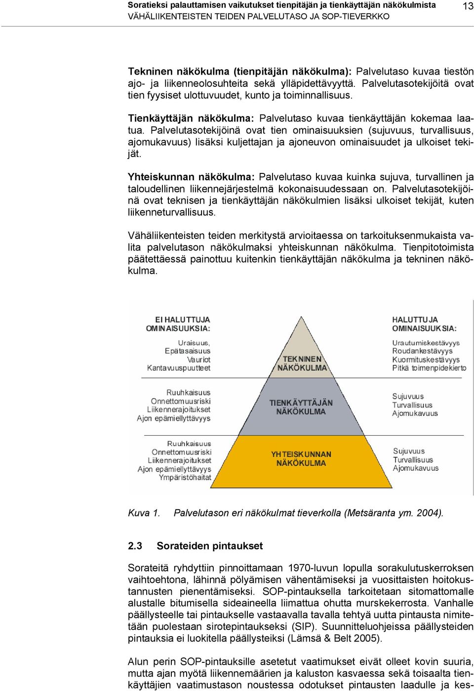 Tienkäyttäjän näkökulma: Palvelutaso kuvaa tienkäyttäjän kokemaa laatua.