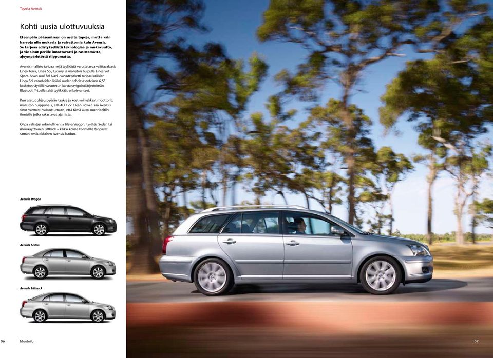 Avensis-mallisto tarjoaa neljä tyylikästä varustetasoa valittavaksesi: Linea Terra, Linea Sol, Luxury ja malliston huipulla Linea Sol Sport.